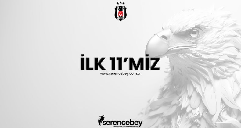 Beşiktaş’ın ilk 11’i belli oldu
